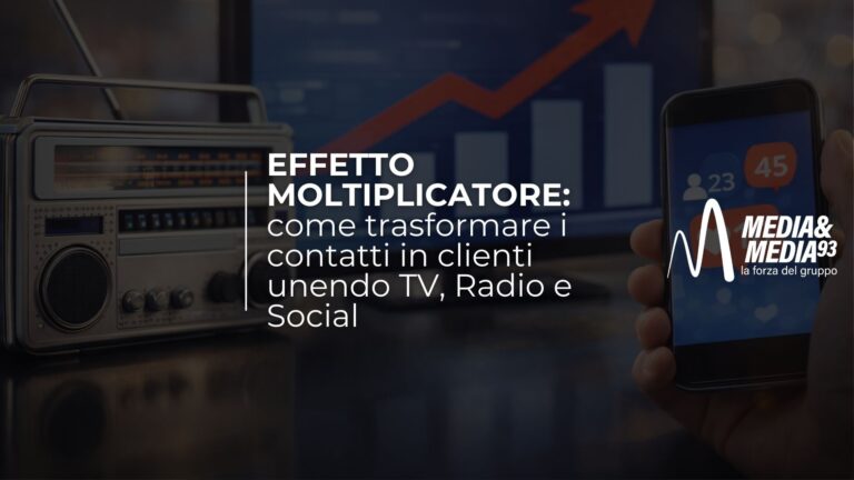 Effetto moltiplicatore: come trasformare i contatti in clienti unendo TV, radio e social